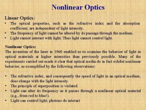 Nonlinear Optics Linear Optics The optical properties such