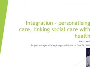 Integration personalising care linking social care with health