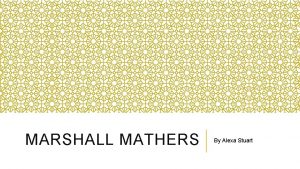 MARSHALL MATHERS By Alexa Stuart MARSHALL BRUCE MATHERS