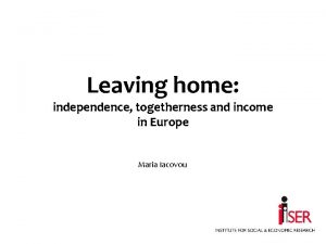 Leaving home independence togetherness and income in Europe