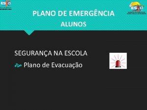 PLANO DE EMERGNCIA ALUNOS SEGURANA NA ESCOLA Plano