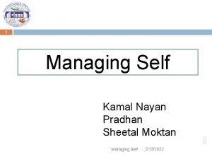 1 Managing Self Kamal Nayan Pradhan Sheetal Moktan
