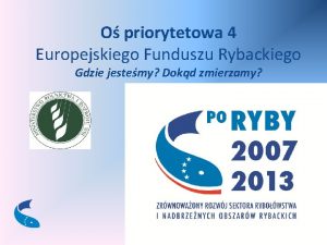 O priorytetowa 4 Europejskiego Funduszu Rybackiego Gdzie jestemy