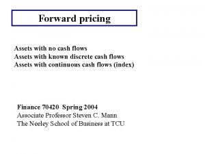 Forward pricing Assets with no cash flows Assets