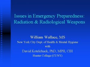 Issues in Emergency Preparedness Radiation Radiological Weapons William