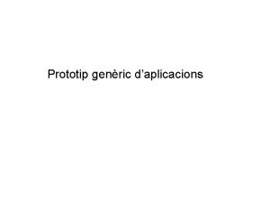 Prototip genric daplicacions LOGO Generalitat LOGO Aplicaci Nom