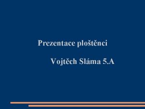 Prezentace plotnci Vojtch Slma 5 A Plotnci Kmen