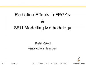 Radiation Effects in FPGAs SEU Modelling Methodology Ketil