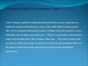 Managing High Performance Team Team working is rapidly