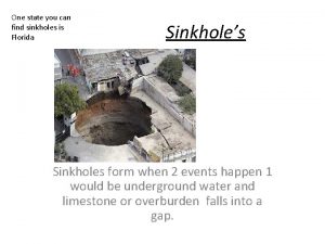 One state you can find sinkholes is Florida