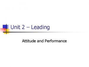 Unit 2 Leading Attitude and Performance Attitude n