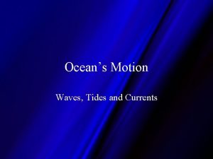 Oceans Motion Waves Tides and Currents Ocean Waves
