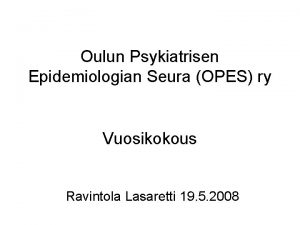 Oulun Psykiatrisen Epidemiologian Seura OPES ry Vuosikokous Ravintola