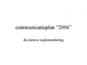 communicatieplan 2006 de nieuwe reglementering 2006 scharnierjaar financiering