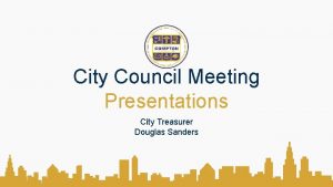 City Council Meeting Presentations City Treasurer Douglas Sanders