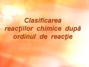 Clasificarea reaciilor chimice dup ordinul de reacie Legea