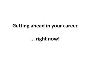 Getting ahead in your career right now Career