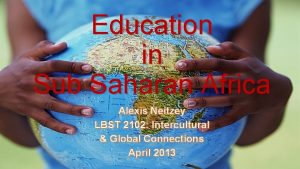 Education in Sub Saharan Africa Alexis Neitzey LBST