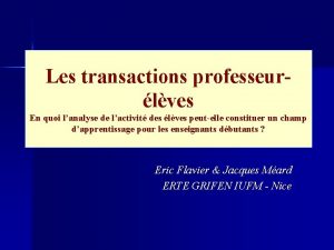 Les transactions professeurlves En quoi lanalyse de lactivit