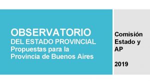 OBSERVATORIO DEL ESTADO PROVINCIAL Propuestas para la Provincia