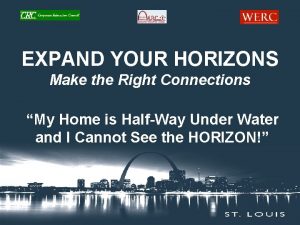 EXPAND YOUR HORIZONS Make the Right Connections My