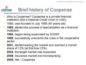 CORPORATIVE PRESENTATION in brief Brief history of Coopenae