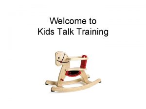 Welcome to Kids Talk Training Kids Talk Demo
