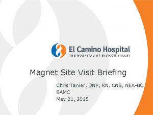 Magnet Site Visit Briefing Chris Tarver DNP RN