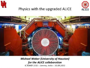 1 Physics with the upgraded ALICE Michael Weber