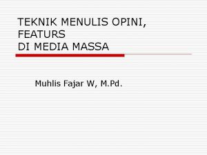 TEKNIK MENULIS OPINI FEATURS DI MEDIA MASSA Muhlis