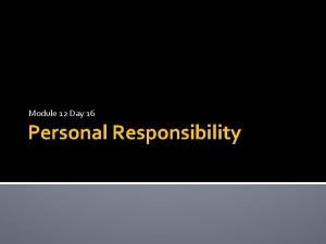 Module 12 Day 16 Personal Responsibility Personal Responsibility