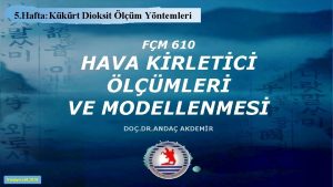 5 Hafta Kkrt Dioksit lm Yntemleri FM 610