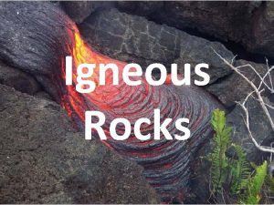 Igneous Rocks Igneous Rocks Form from Lava or