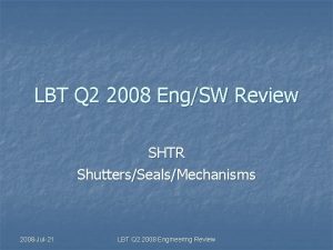 LBT Q 2 2008 EngSW Review SHTR ShuttersSealsMechanisms