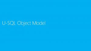 USQL Object Model Meta Data Object Model ADLA