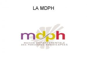 LA MDPH Dfinition Maisons Dpartementales des Personnes Handicapes