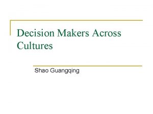 Decision Makers Across Cultures Shao Guangqing Outline n