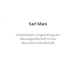 Karl Marx revolutionre Umgestaltung der Klassengesellschaft in eine