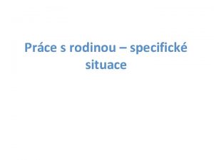 Prce s rodinou specifick situace Rodina Mal skupina