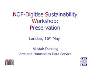 NOFDigitise Sustainability Workshop Preservation London 16 th May