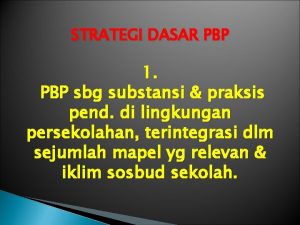 STRATEGI DASAR PBP 1 PBP sbg substansi praksis