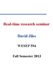 Realtime research seminar David Jiles WESEP 594 Fall