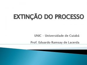 EXTINO DO PROCESSO UNIC Universidade de Cuiab Prof