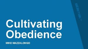 Cultivating Obedience MIKE MAZZALONGO Ways to Cultivate Obedience