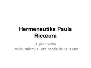 Hermeneutika Paula Ricura 3 pednka Strukturalismus Ferdinanda de