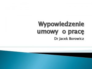 Wypowiedzenie umowy o prac Dr Jacek Borowicz Wypowiedzenie