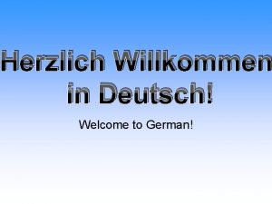 Herzlich Willkommen in Deutsch Welcome to German Wo