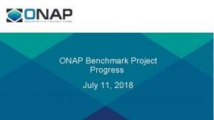 ONAP Benchmark Project Progress July 11 2018 Problems