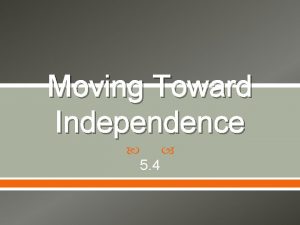 Moving Toward Independence 5 4 Second Continental Congress