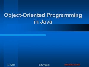 ObjectOriented Programming in Java 2132022 Peter Cappello cappellocs